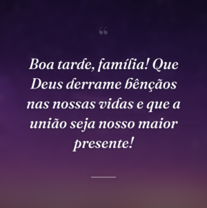 Boa tarde, família! Que Deus derrame bênçãos nas nossas vidas e que a união seja nosso maior presente!