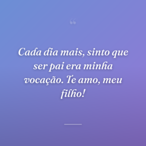 Cada dia mais, sinto que ser pai era minha vocação. Te amo, meu filho!