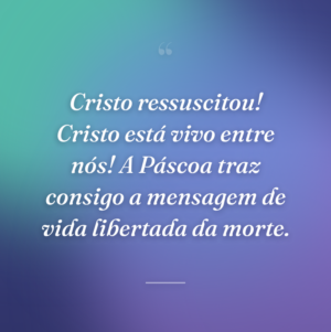 Cristo ressuscitou! Cristo está vivo entre nós! A Páscoa traz consigo a mensagem de vida libertada da morte.