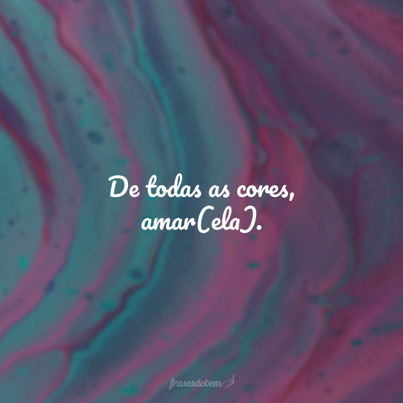 De todas as cores, amar(ela).