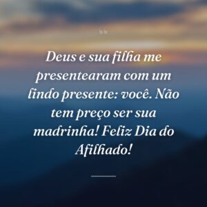 Deus e sua filha me presentearam com um lindo presente: você. Não tem preço ser sua madrinha! Feliz Dia do Afilhado!