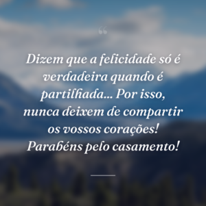 Dizem que a felicidade só é verdadeira quando é partilhada... Por isso, nunca deixem de compartir os vossos corações! Parabéns pelo casamento!