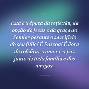 Esta é a época da reflexão, da opção de Jesus e da graça do Senhor perante o sacrifício do seu filho! É Páscoa! É hora de celebrar o amor e a paz junto de toda família e dos amigos.