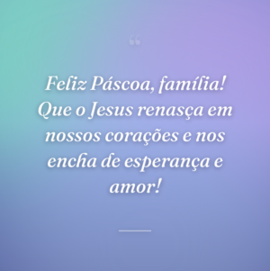 Feliz Páscoa, família! Que o Jesus renasça em nossos corações e nos encha de esperança e amor!