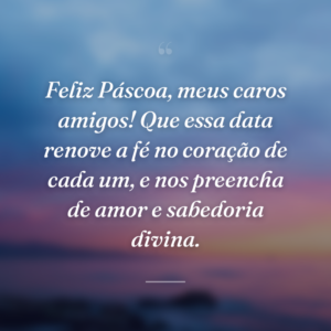 Feliz Páscoa, meus caros amigos! Que essa data renove a fé no coração de cada um, e nos preencha de amor e sabedoria divina.