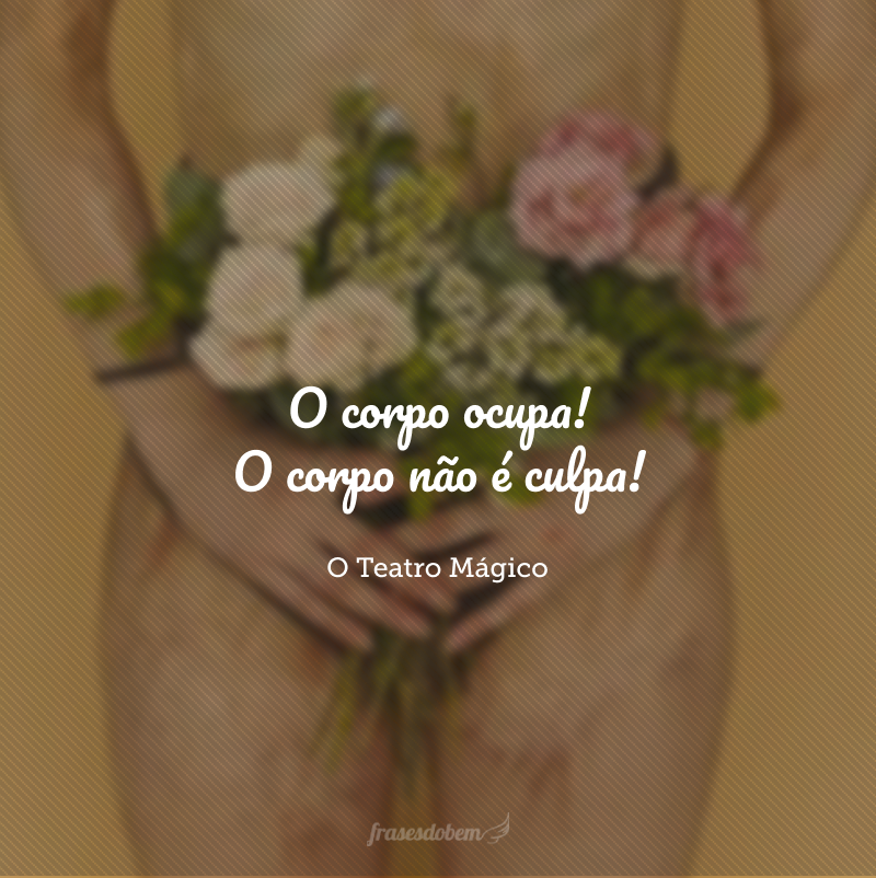 O corpo ocupa! O corpo não é culpa!