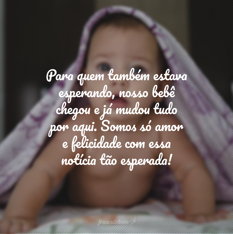 Para quem também estava esperando, nosso bebê chegou e já mudou tudo por aqui. Somos só amor e felicidade com essa notícia tão esperada!