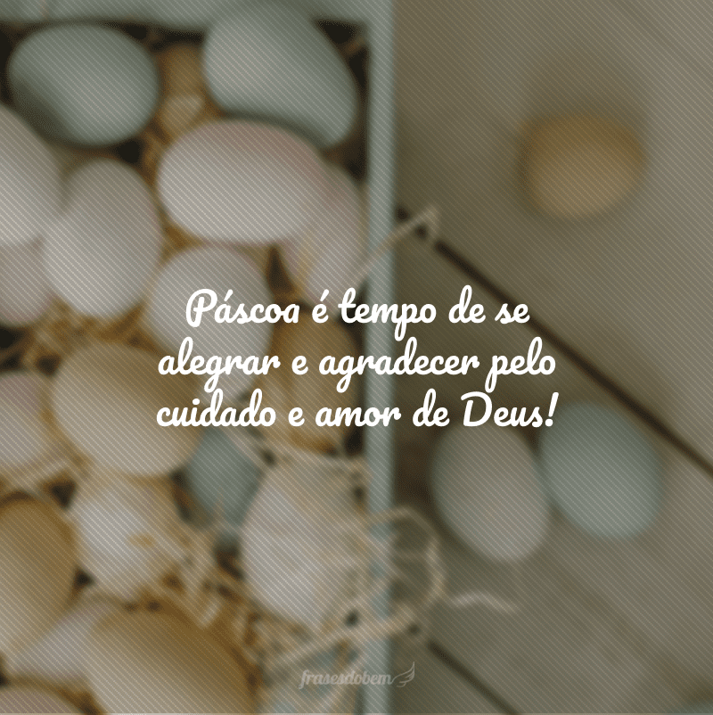 Páscoa é tempo de se alegrar e agradecer pelo cuidado e amor de Deus!