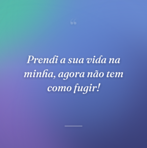 Prendi a sua vida na minha, agora não tem como fugir!
