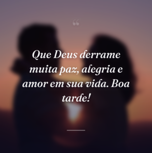 Que Deus derrame muita paz, alegria e amor em sua vida. Boa tarde!