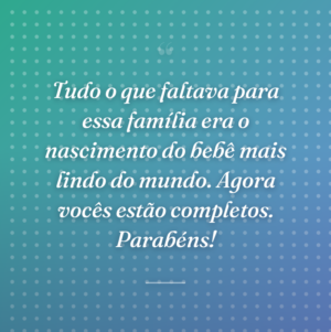 Tudo o que faltava para essa família era o nascimento do bebê mais lindo do mundo. Agora vocês estão completos. Parabéns!