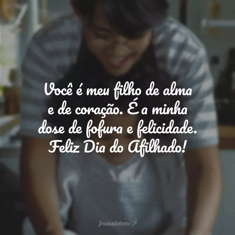 Você é meu filho de alma e de coração. É a minha dose de fofura e felicidade. Feliz Dia do Afilhado! 