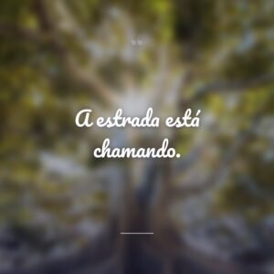 A estrada está chamando.