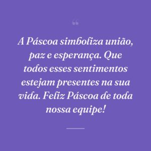 A Páscoa simboliza união, paz e esperança. Que todos esses sentimentos estejam presentes na sua vida. Feliz Páscoa de toda nossa equipe!