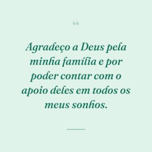 Agradeço a Deus pela minha família e por poder contar com o apoio deles em todos os meus sonhos.
