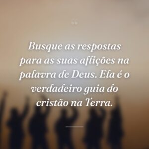 Busque as respostas para as suas aflições na palavra de Deus. Ela é o verdadeiro guia do cristão na Terra.