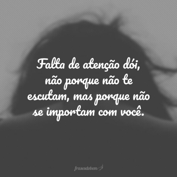 50 frases de falta de atenção para dizer o quão ruim é ser deixado de lado