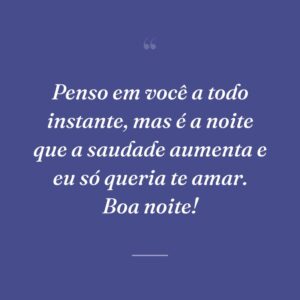 Penso em você a todo instante, mas é a noite que a saudade aumenta e eu só queria te amar. Boa noite!