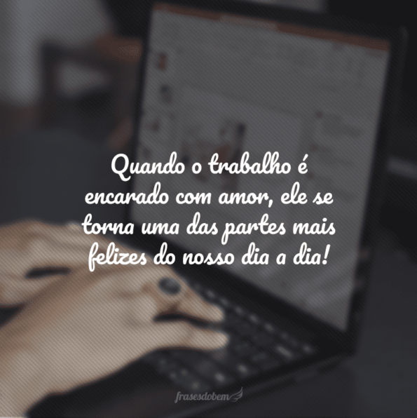 50 frases de trabalho com amor para se apaixonar pela sua função
