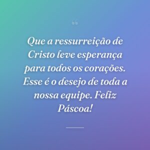 Que a ressurreição de Cristo leve esperança para todos os corações. Esse é o desejo de toda a nossa equipe. Feliz Páscoa!