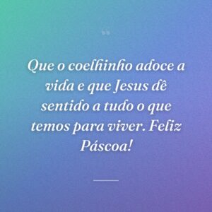 Que o coelhinho adoce a vida e que Jesus dê sentido a tudo o que temos para viver. Feliz Páscoa!