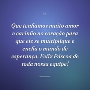 Que tenhamos muito amor e carinho no coração para que ele se multiplique e encha o mundo de esperança. Feliz Páscoa de toda nossa equipe!