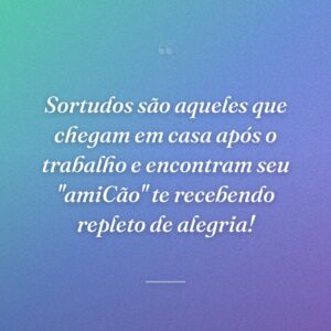 Sortudos são aqueles que chegam em casa após o trabalho e encontram seu "amiCão" te recebendo repleto de alegria!