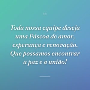 Toda nossa equipe deseja uma Páscoa de amor, esperança e renovação. Que possamos encontrar a paz e a união!