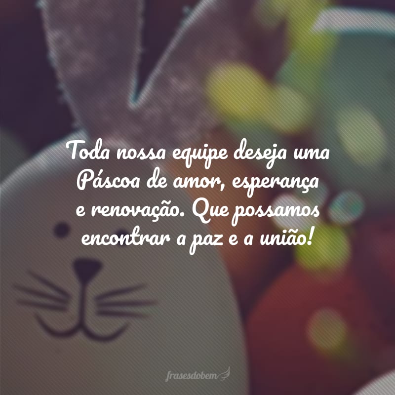 Toda nossa equipe deseja uma Páscoa de amor, esperança e renovação. Que possamos encontrar a paz e a união!