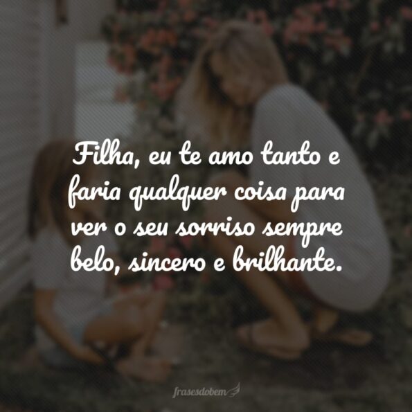 60 frases de amor para filha que mostram o quanto ela é especial