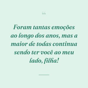 Foram tantas emoções ao longo dos anos, mas a maior de todas continua sendo ter você ao meu lado, filha!