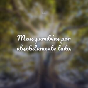 Meus parabéns por absolutamente tudo.