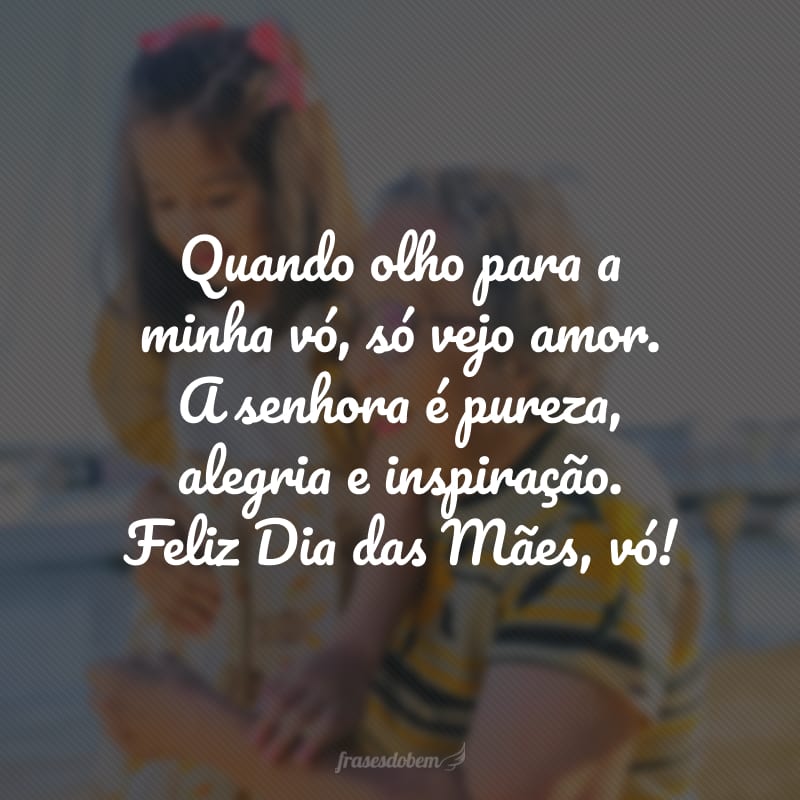 Quando olho para a minha vó, só vejo amor. A senhora é pureza, alegria e inspiração. Feliz Dia das Mães, vó!