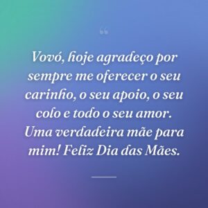 Vovó, hoje agradeço por sempre me oferecer o seu carinho, o seu apoio, o seu colo e todo o seu amor. Uma verdadeira mãe para mim! Feliz Dia das Mães.