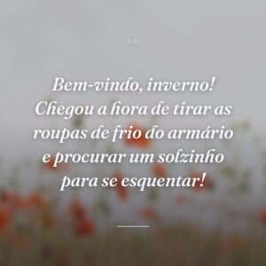 Bem-vindo, inverno! Chegou a hora de tirar as roupas de frio do armário e procurar um solzinho para se esquentar!