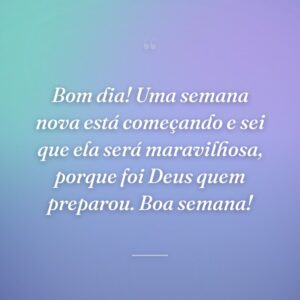 Bom dia! Uma semana nova está começando e sei que ela será maravilhosa, porque foi Deus quem preparou. Boa semana!