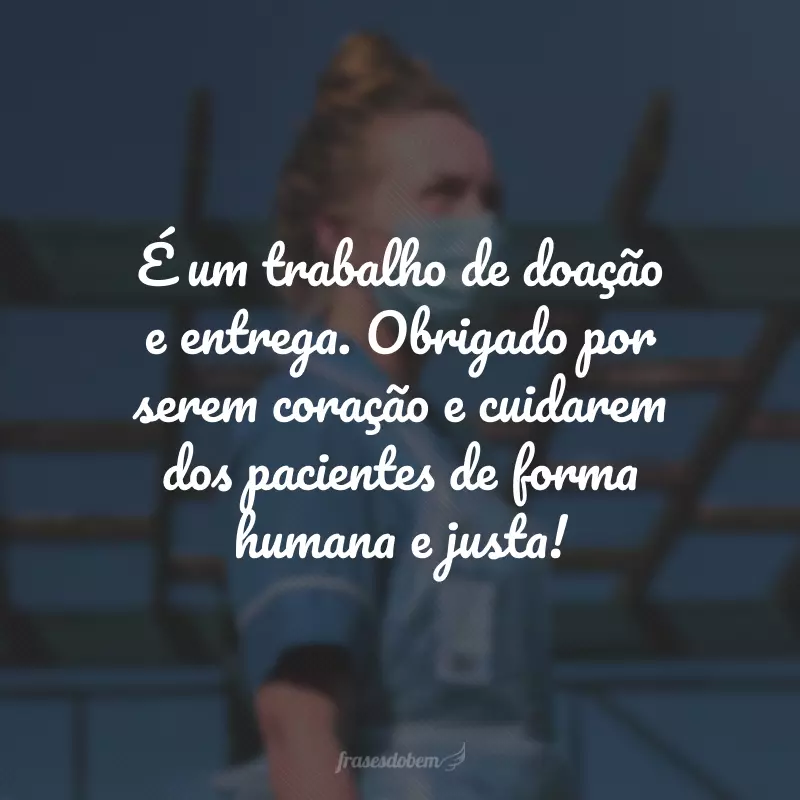 É um trabalho de doação e entrega. Obrigado por serem coração e cuidarem dos pacientes de forma humana e justa!