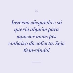 Inverno chegando e só queria alguém para aquecer meus pés embaixo da coberta. Seja bem-vindo!