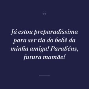 Já estou preparadíssima para ser tia do bebê da minha amiga! Parabéns, futura mamãe!