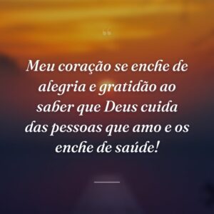 Meu coração se enche de alegria e gratidão ao saber que Deus cuida das pessoas que amo e os enche de saúde!