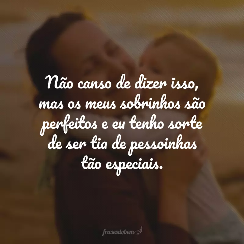 Não canso de dizer isso, mas os meus sobrinhos são perfeitos e eu tenho sorte de ser tia de pessoinhas tão especiais. 