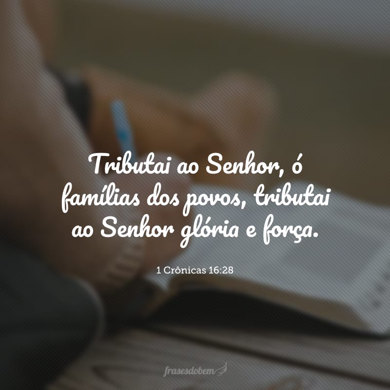 Tributai ao Senhor, ó famílias dos povos, tributai ao Senhor glória e força.