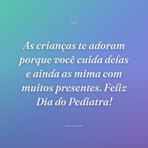 As crianças te adoram porque você cuida delas e ainda as mima com muitos presentes. Feliz Dia do Pediatra!