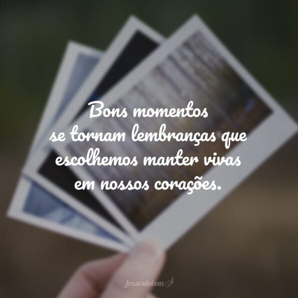 60 frases de lembranças boas para recordar momentos maravilhosos