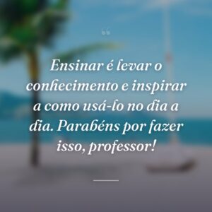 Ensinar é levar o conhecimento e inspirar a como usá-lo no dia a dia. Parabéns por fazer isso, professor!