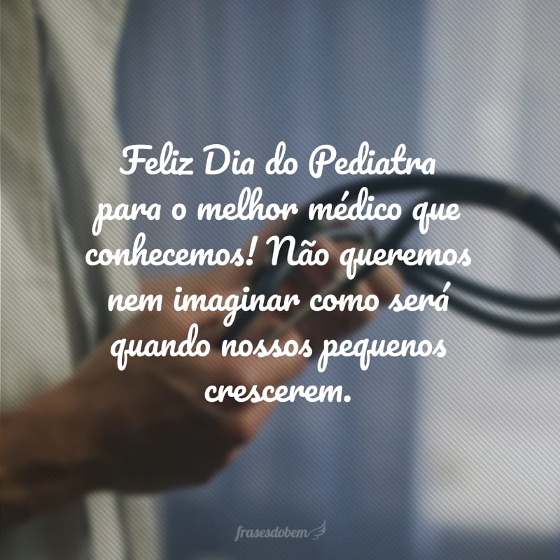 Feliz Dia do Pediatra para o melhor médico que conhecemos! Não queremos nem imaginar como será quando nossos pequenos crescerem.