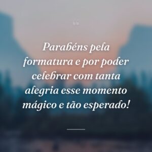 Parabéns pela formatura e por poder celebrar com tanta alegria esse momento mágico e tão esperado!