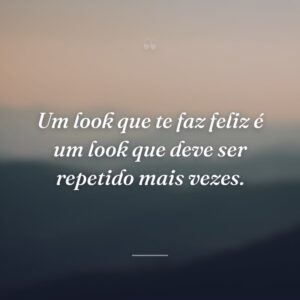 Um look que te faz feliz é um look que deve ser repetido mais vezes.