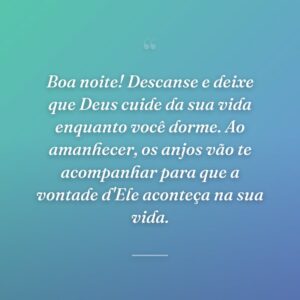Boa noite! Descanse e deixe que Deus cuide da sua vida enquanto você dorme. Ao amanhecer, os anjos vão te acompanhar para que a vontade d'Ele aconteça na sua vida.