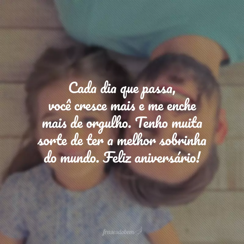 Cada dia que passa, você cresce mais e me enche mais de orgulho. Tenho muita sorte de ter a melhor sobrinha do mundo. Feliz aniversário!